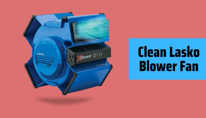 Breathe Easy:  How to Clean a Lasko Blower Fan in 2023?