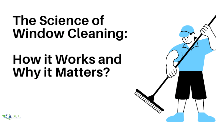 The Science of Window Cleaning: How it Works and Why it Matters