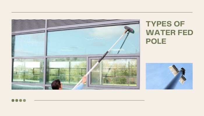 Types of Water Fed Pole Systems for Window Cleaning
