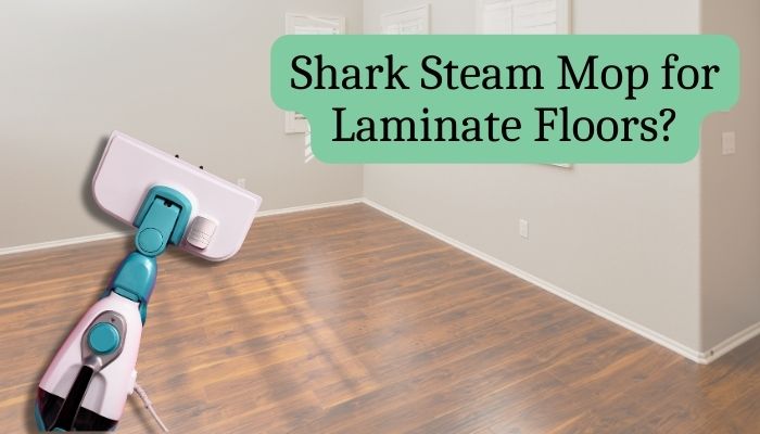 Is Shark Steam Mop Safe for Laminate Floors? [Safety First]