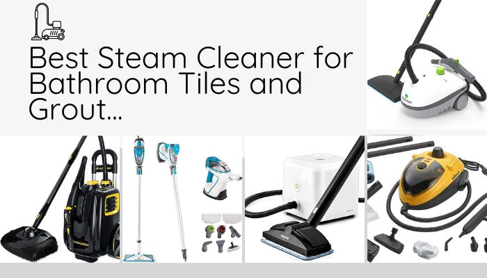 Best Steam Cleaner for Bathroom Tiles and Grout for 2023